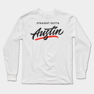 Straight Outta Austin Long Sleeve T-Shirt